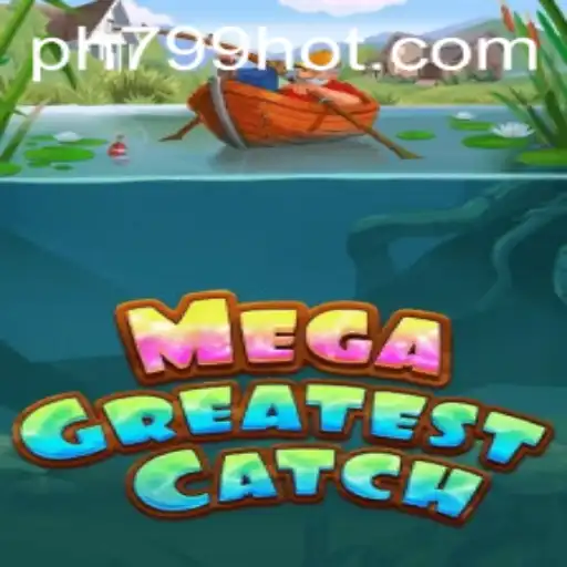 Dive into the Exciting World of MegaGreatestCatch at PH799.COM